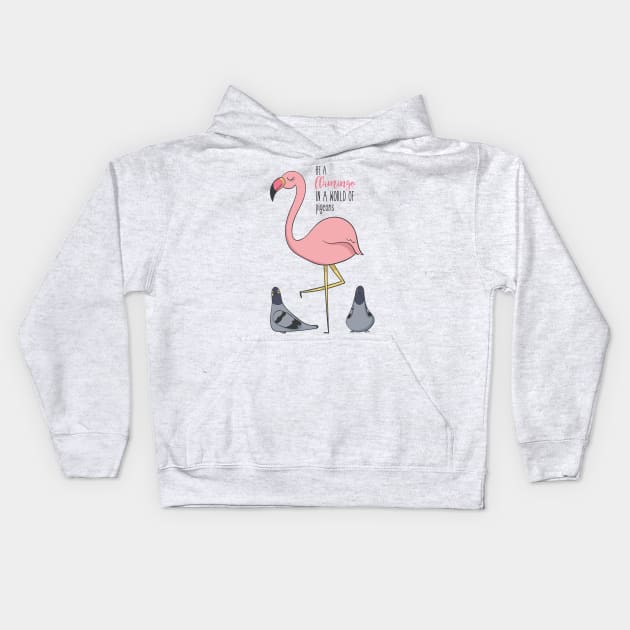 Be A Flamingo In A World of Pigeons- Awesome Flamingo Gift Kids Hoodie by Dreamy Panda Designs